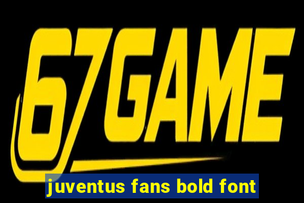 juventus fans bold font